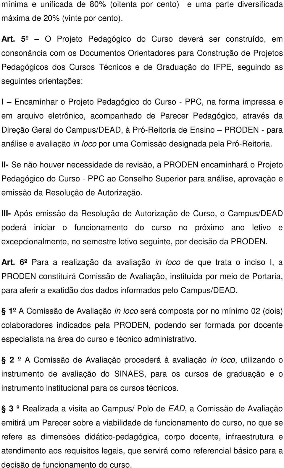 seguintes orientações: I Encaminhar o Projeto Pedagógico do Curso - PPC, na forma impressa e em arquivo eletrônico, acompanhado de Parecer Pedagógico, através da Direção Geral do Campus/DEAD, à