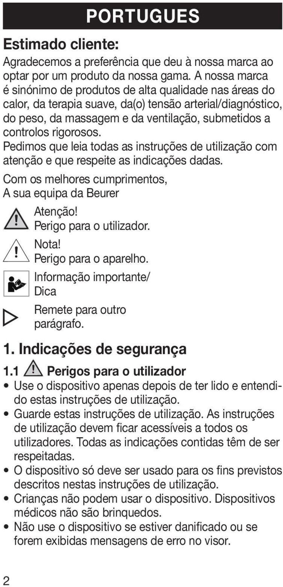 Pedimos que leia todas as instruções de utilização com atenção e que respeite as indicações dadas. Com os melhores cumprimentos, A sua equipa da Beurer Atenção! Perigo para o utilizador. Nota!