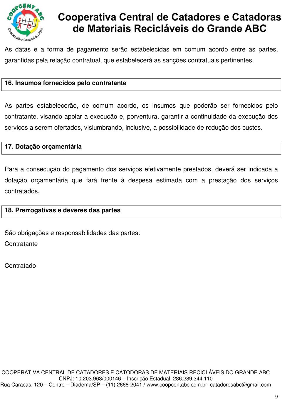 da execução dos serviços a serem ofertados, vislumbrando, inclusive, a possibilidade de redução dos custos. 17.