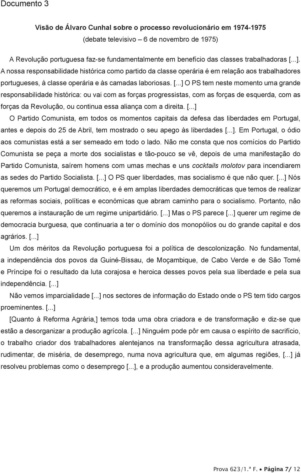 ..]. A nossa responsabilidade histórica como partido da classe operária é em relação aos trabalhadores portugueses, à classe operária e às camadas laboriosas. [.