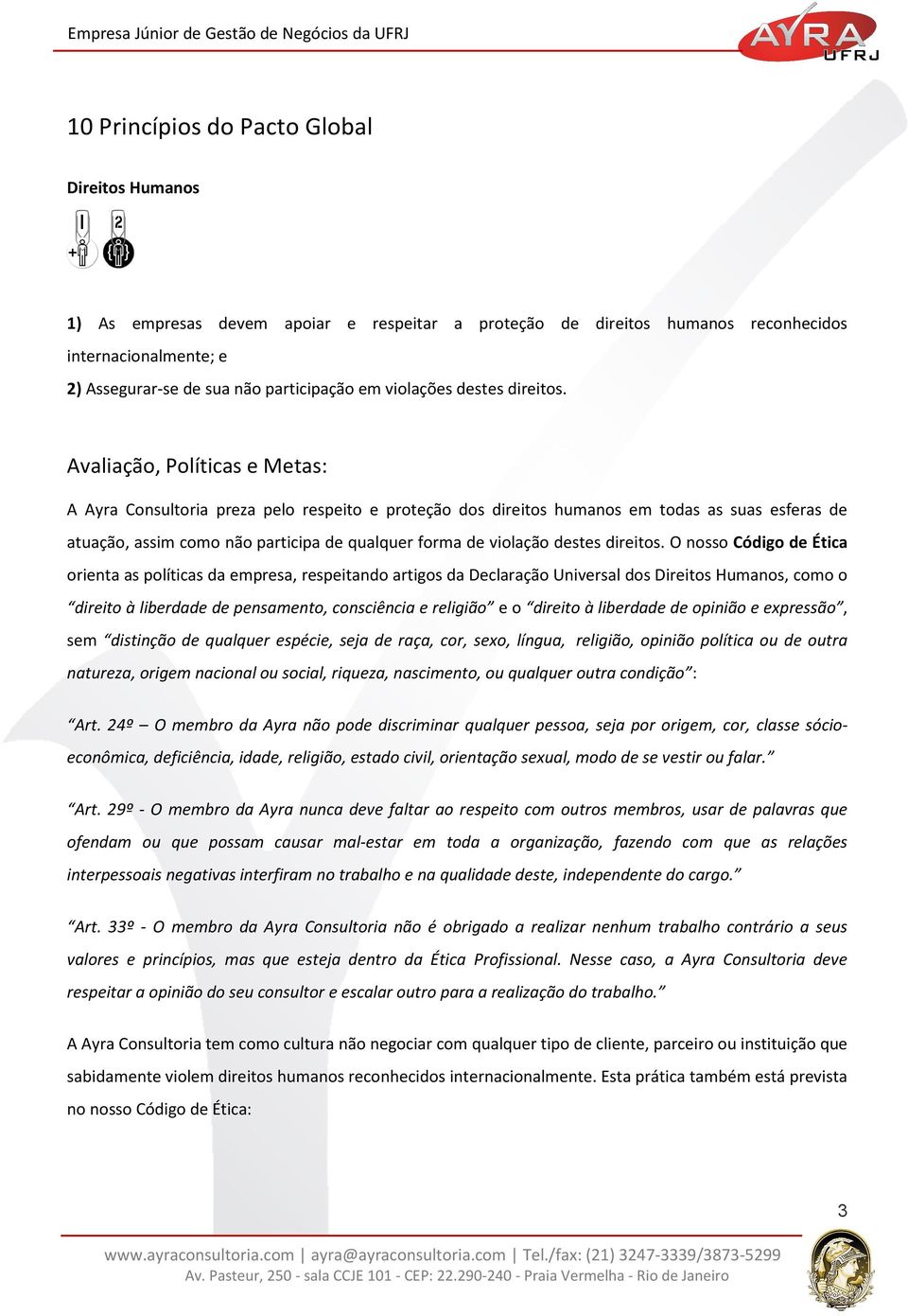 Avaliação, Políticas e Metas: A Ayra Consultoria preza pelo respeito e proteção dos direitos humanos em todas as suas esferas de atuação, assim como não participa de qualquer forma de violação destes