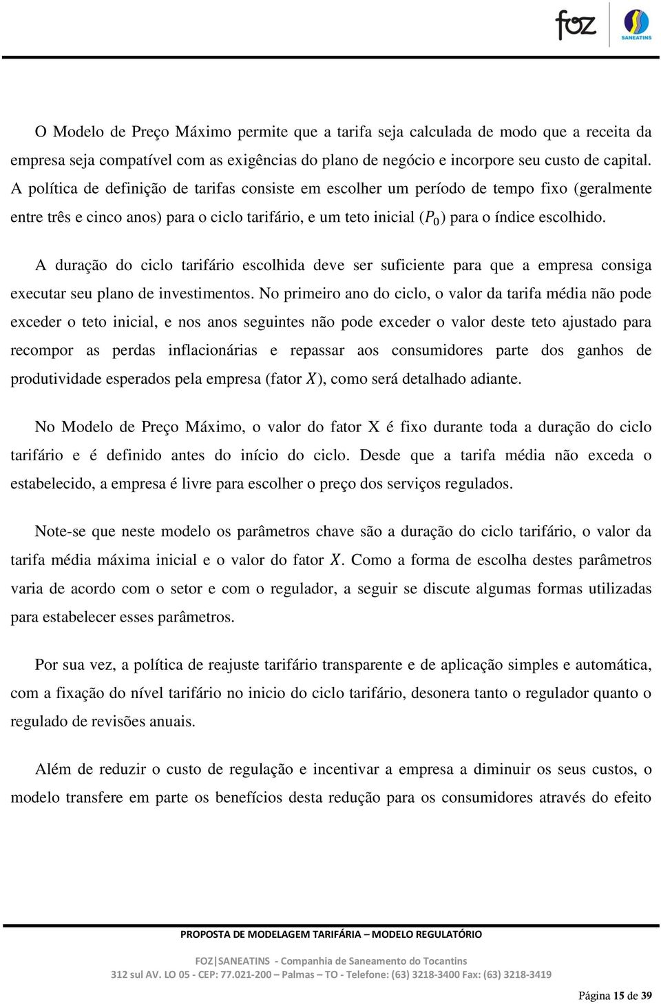 A duração do ciclo tarifário escolhida deve ser suficiente para que a empresa consiga executar seu plano de investimentos.