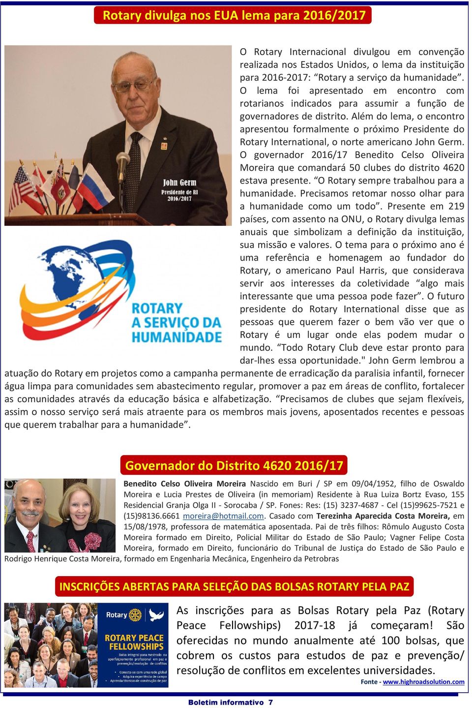 Além do lema, o encontro apresentou formalmente o próximo Presidente do Rotary International, o norte americano John Germ.