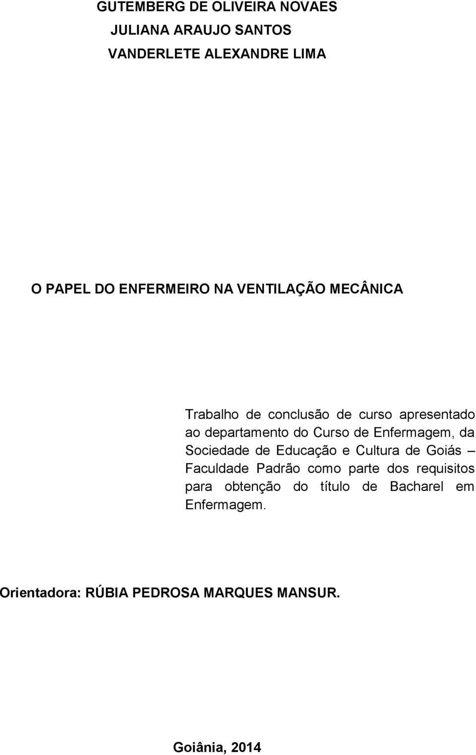 Enfermagem, da Sociedade de Educação e Cultura de Goiás Faculdade Padrão como parte dos requisitos