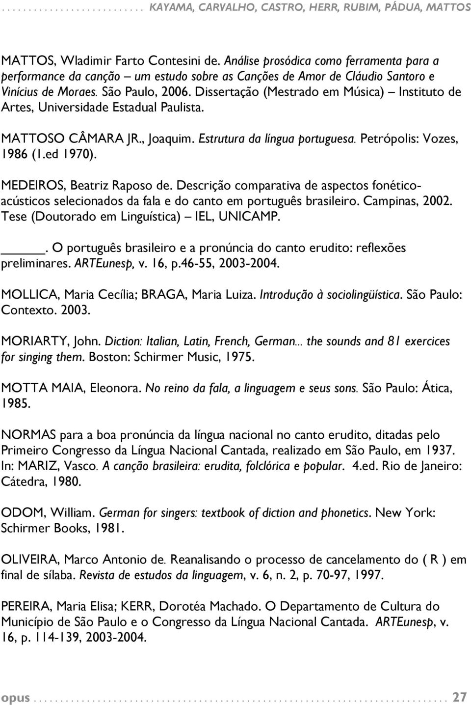 Dissertação (Mestrado em Música) Instituto de Artes, Universidade Estadual Paulista. MATTOSO CÂMARA JR., Joaquim. Estrutura da língua portuguesa. Petrópolis: Vozes, 1986 (1.ed 1970).