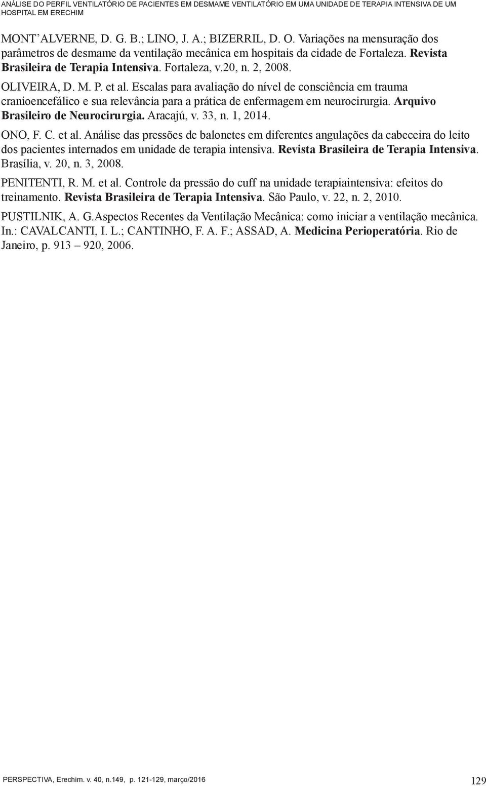 et al. Escalas para avaliação do nível de consciência em trauma cranioencefálico e sua relevância para a prática de enfermagem em neurocirurgia. Arquivo Brasileiro de Neurocirurgia. Aracajú, v. 33, n.