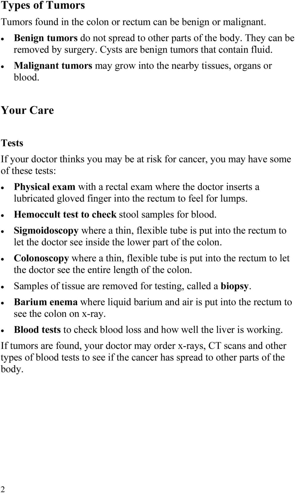 Your Care Tests If your doctor thinks you may be at risk for cancer, you may have some of these tests: Physical exam with a rectal exam where the doctor inserts a lubricated gloved finger into the