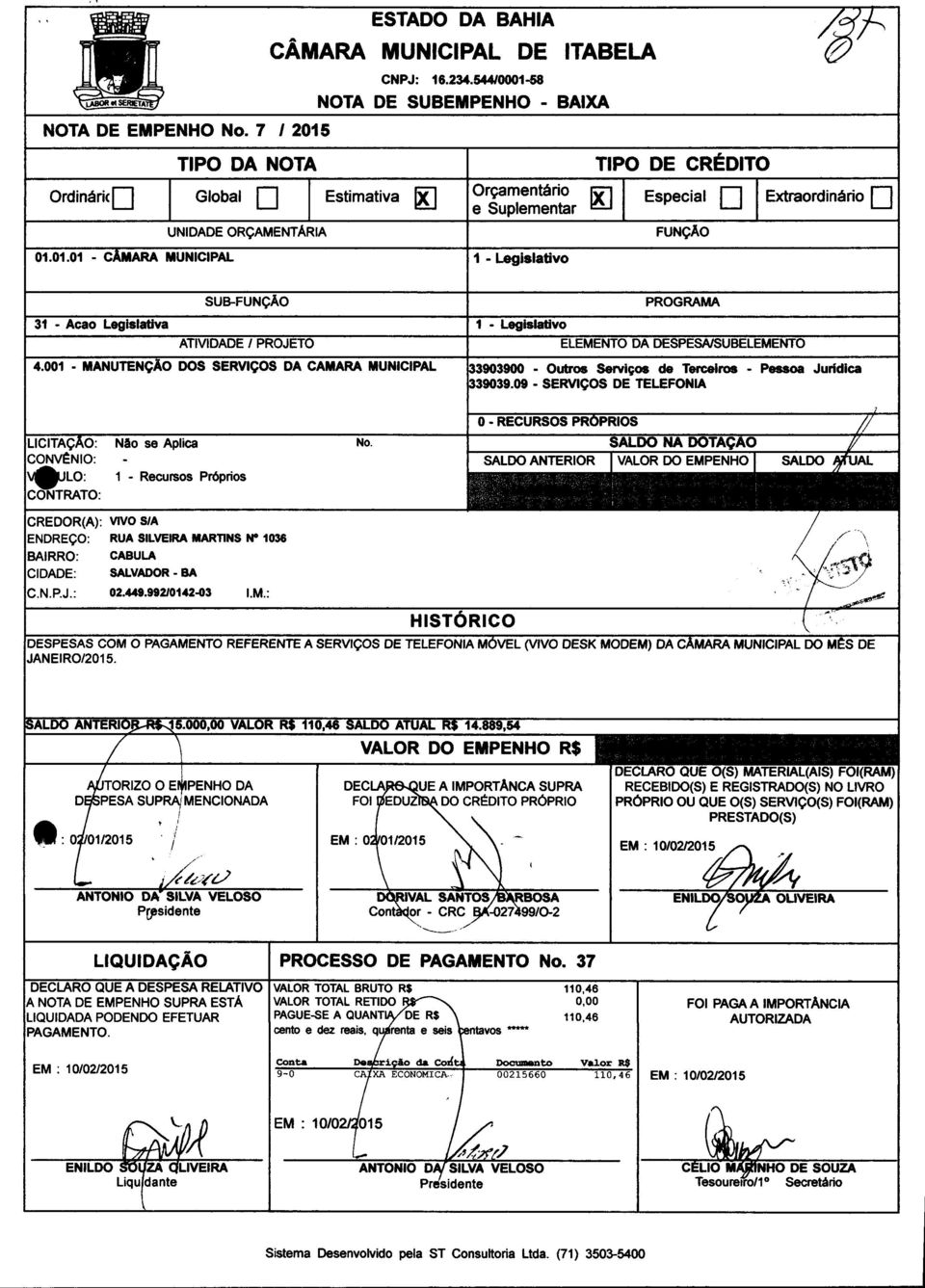 1 - Recursos Próprios DOR(A): VIVOS/A RUASILVEIRAMARnNS N" 1036 CABULA SALVADOR - BA 02.449.992/0142-03 I.M.: COM O PAGAMENTO REFERENTEA SERViÇOS DE EIRO/2015.