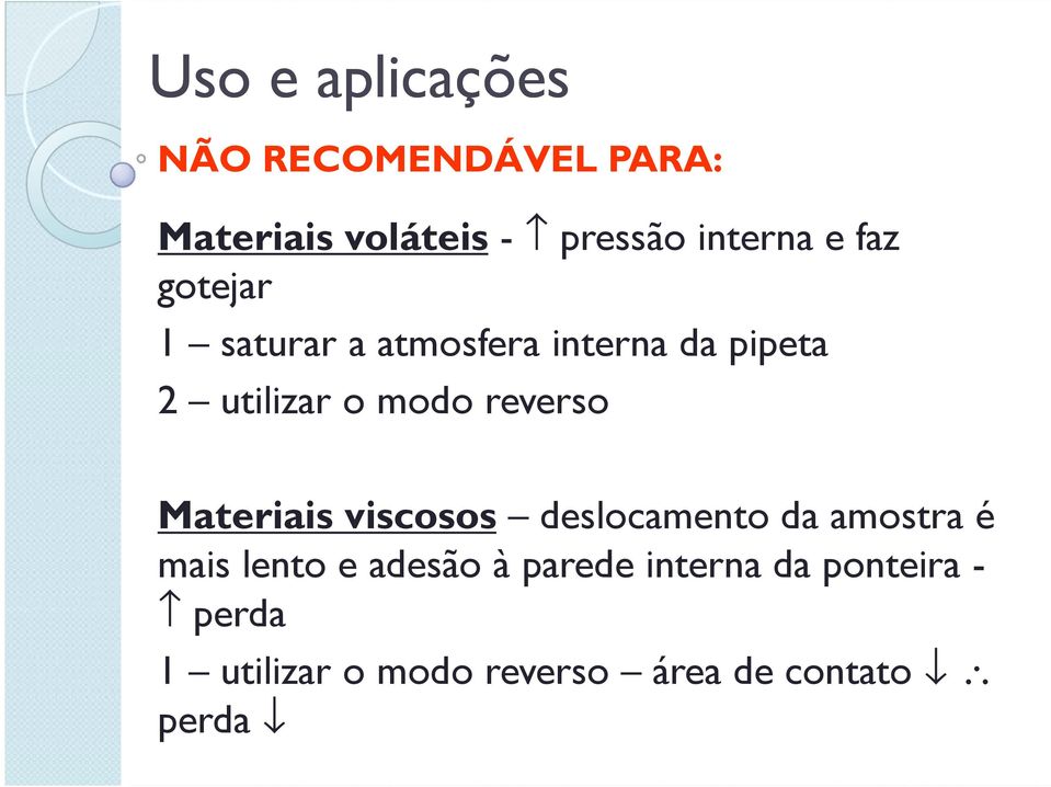 reverso Materiais viscosos deslocamento da amostra é mais lento e adesão à