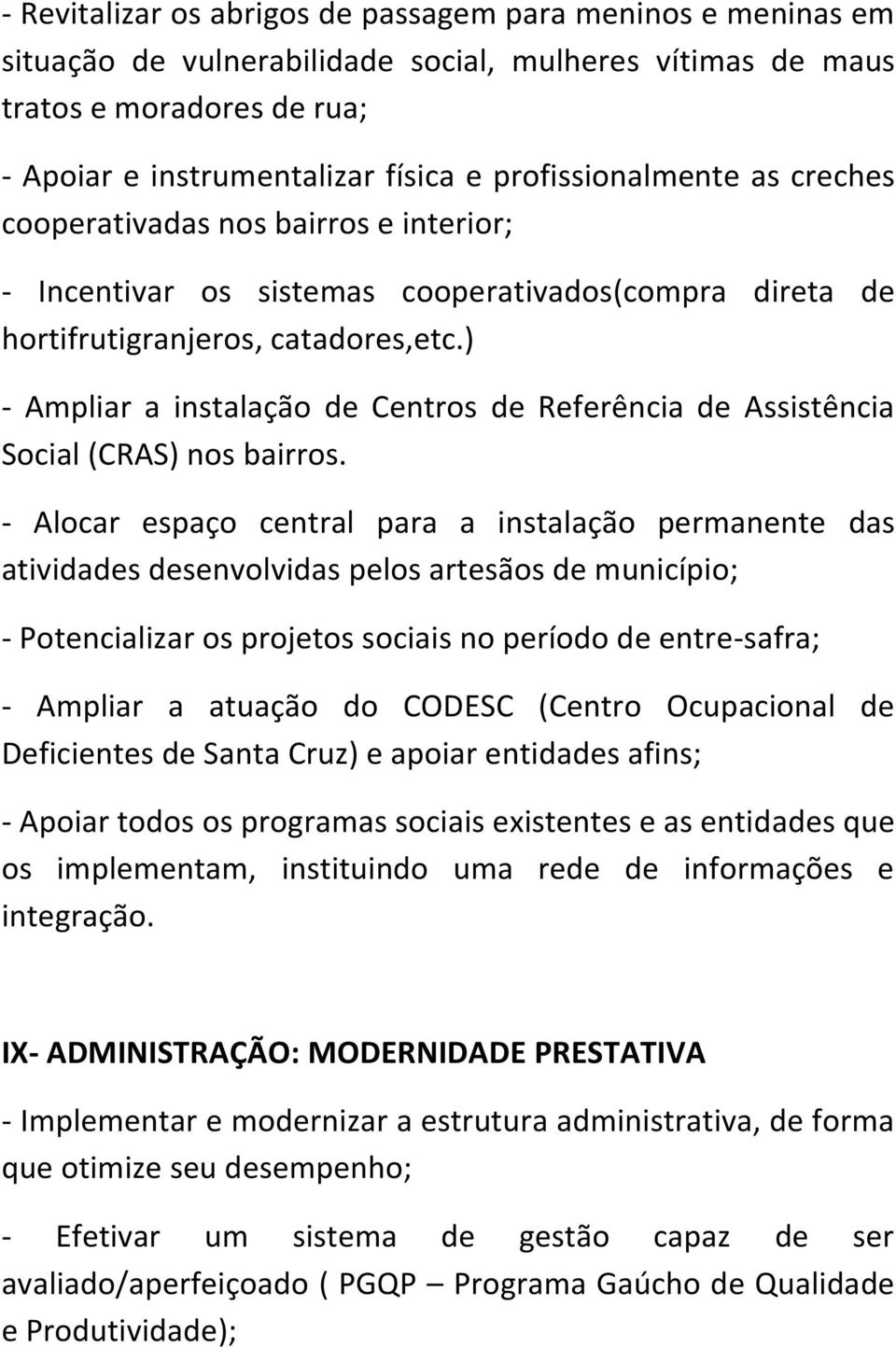 ) - Ampliar a instalação de Centros de Referência de Assistência Social (CRAS) nos bairros.