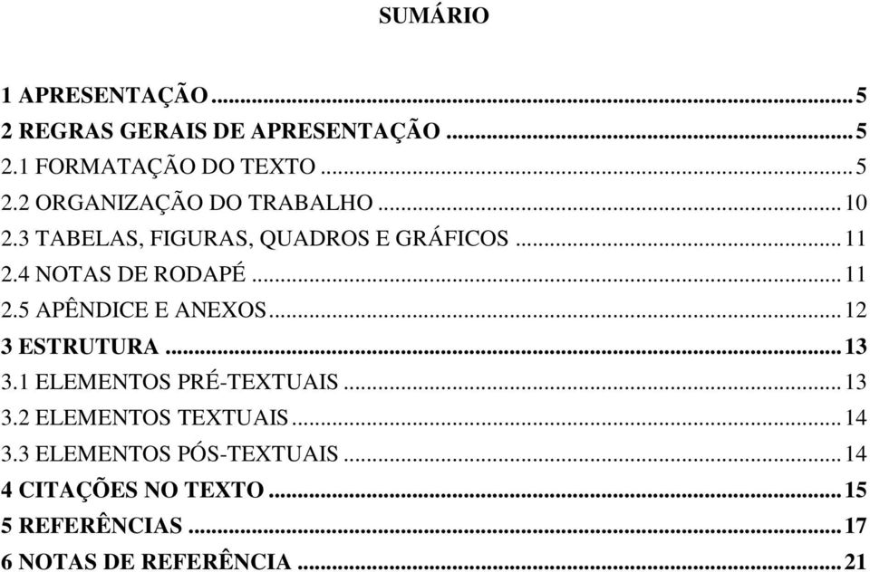 .. 12 3 ESTRUTURA... 13 3.1 ELEMENTOS PRÉ-TEXTUAIS... 13 3.2 ELEMENTOS TEXTUAIS... 14 3.