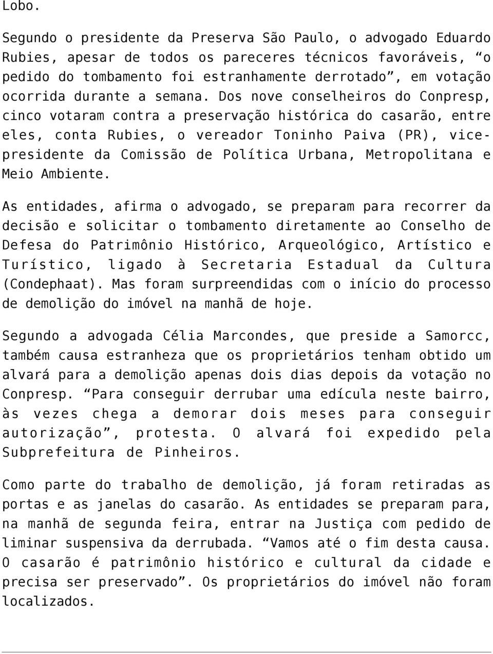 Dos nove conselheiros do Conpresp, cinco votaram contra a preservação histórica do casarão, entre eles, conta Rubies, o vereador Toninho Paiva (PR), vicepresidente da Comissão de Política Urbana,