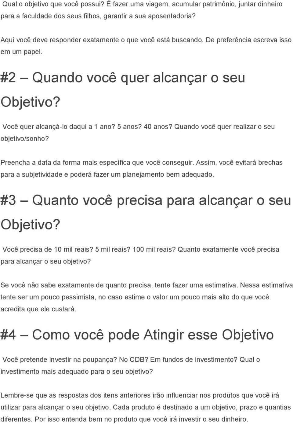 Quando você quer realizar o seu objetivo/sonho? Preencha a data da forma mais específica que você conseguir.