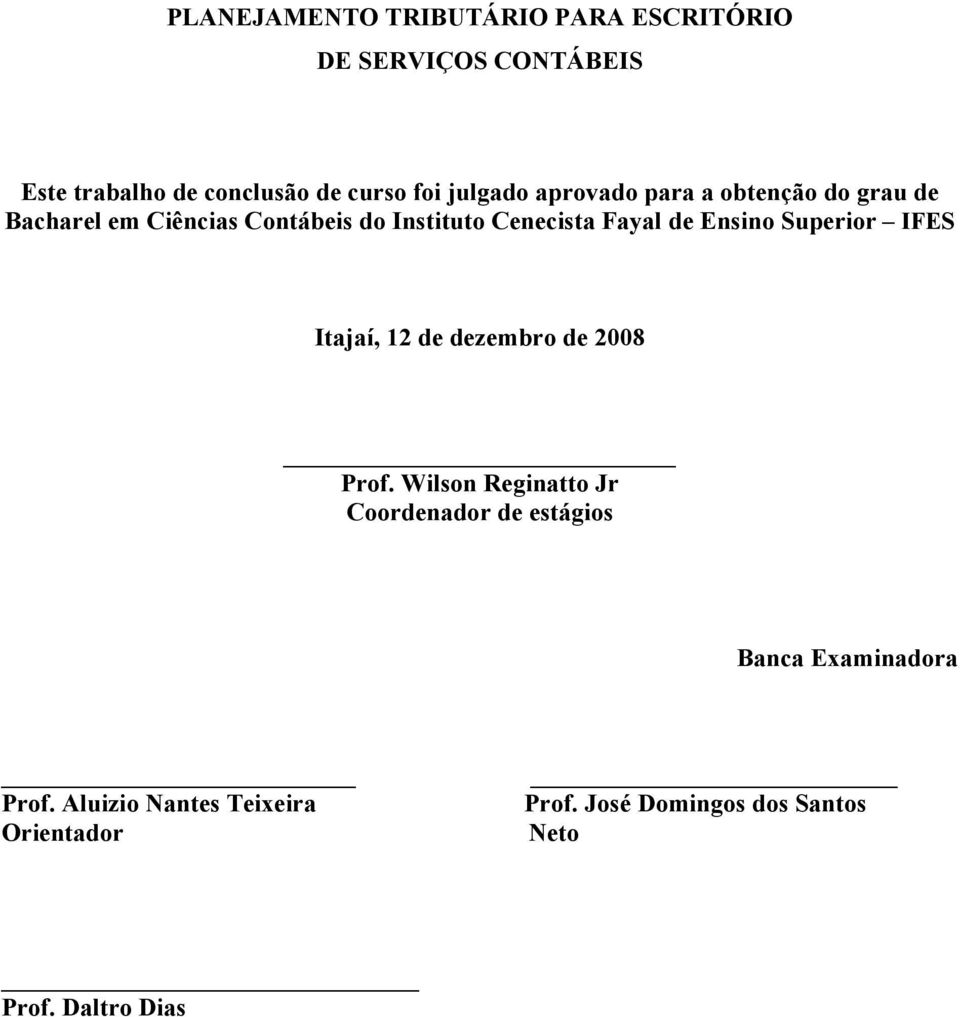 Ensino Superior IFES Itajaí, 12 de dezembro de 2008 Prof.