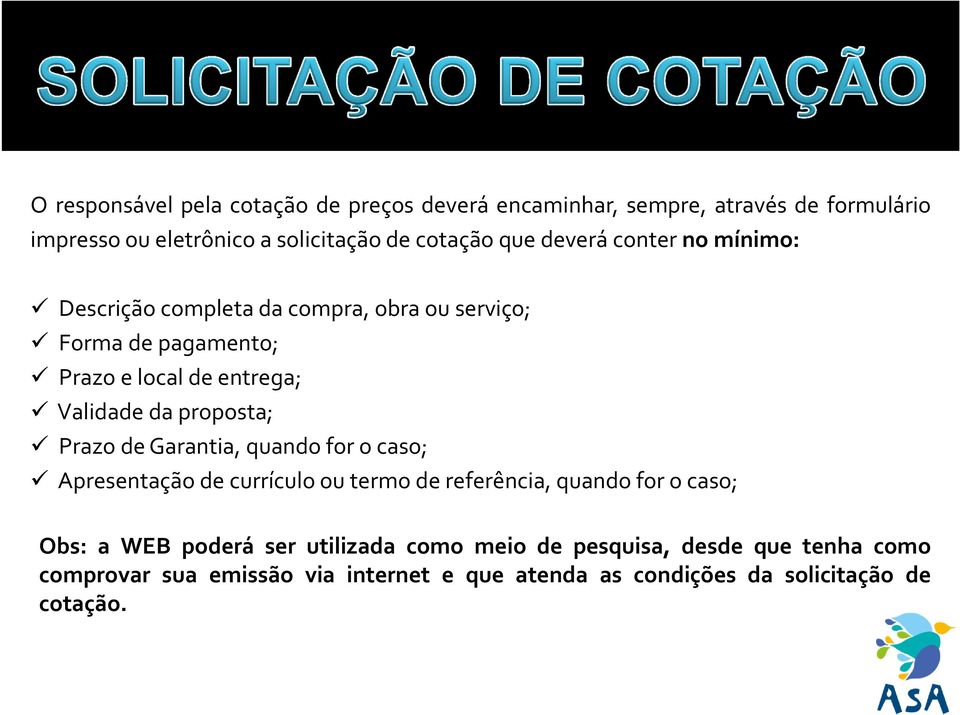 proposta; PrazodeGarantia,quandoforocaso; Apresentação de currículo ou termo de referência, quando for o caso; Obs: a WEB poderá ser