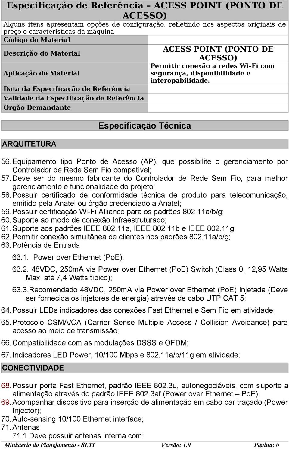 ACESSO) Permitir conexão a redes Wi-Fi com segurança, disponibilidade e interopabilidade. 56.