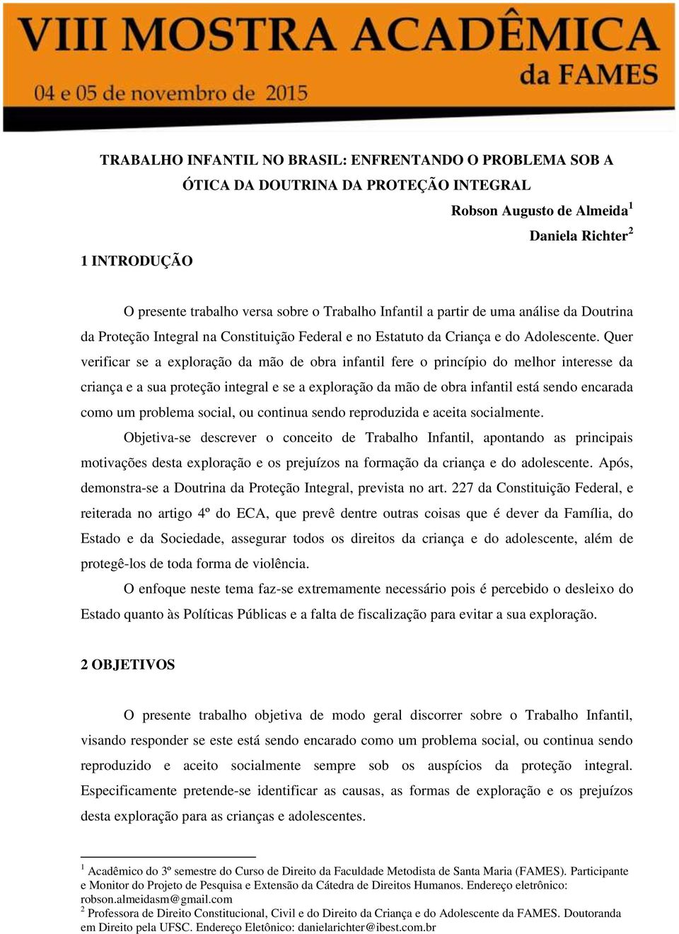 Quer verificar se a exploração da mão de obra infantil fere o princípio do melhor interesse da criança e a sua proteção integral e se a exploração da mão de obra infantil está sendo encarada como um