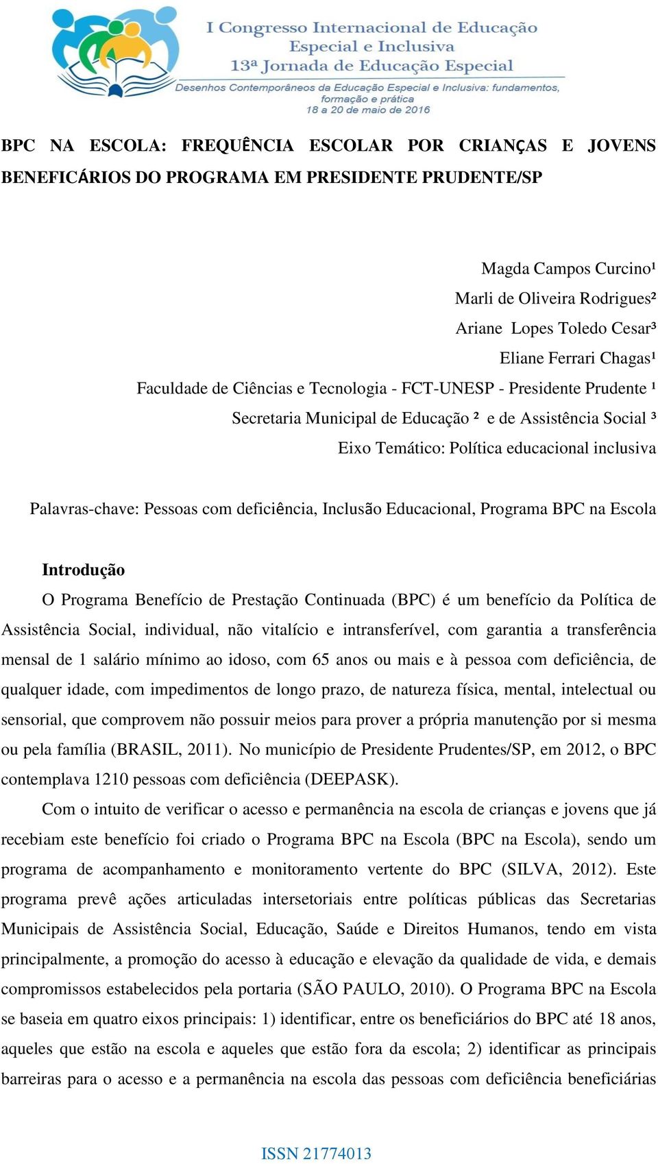 Palavras-chave: Pessoas com deficiência, Inclusão Educacional, Programa BPC na Escola Introdução O Programa Benefício de Prestação Continuada (BPC) é um benefício da Política de Assistência Social,