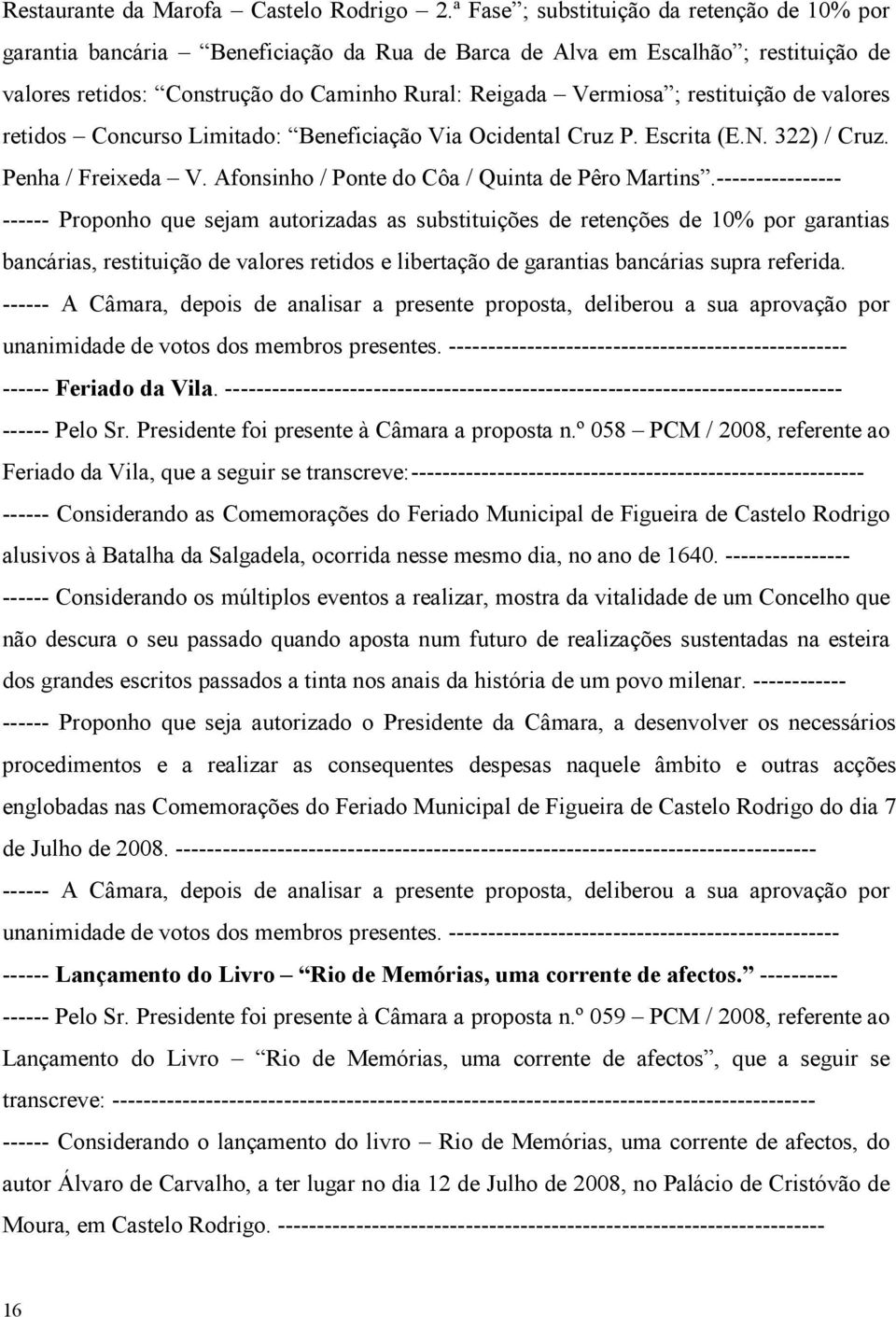 restituição de valores retidos Concurso Limitado: Beneficiação Via Ocidental Cruz P. Escrita (E.N. 322) / Cruz. Penha / Freixeda V. Afonsinho / Ponte do Côa / Quinta de Pêro Martins.