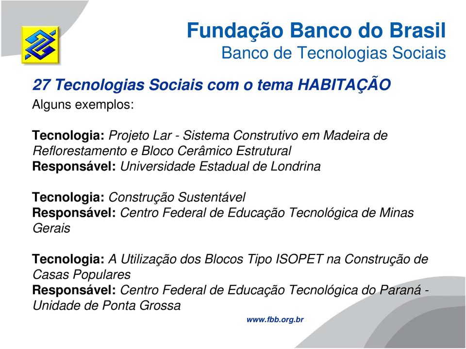 Londrina Tecnologia: Construção Sustentável Responsável: Centro Federal de Educação Tecnológica de Minas Gerais Tecnologia: A Utilização dos