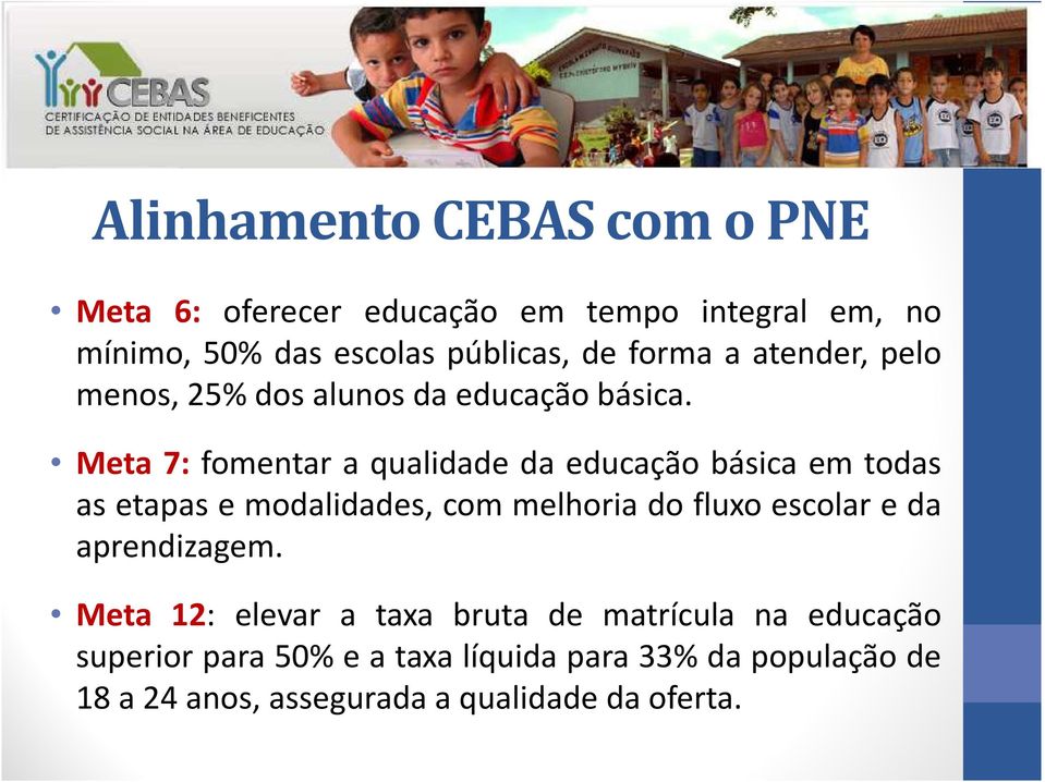 Meta 7: fomentar a qualidade da educação básica em todas as etapas e modalidades, com melhoria do fluxo escolar e da