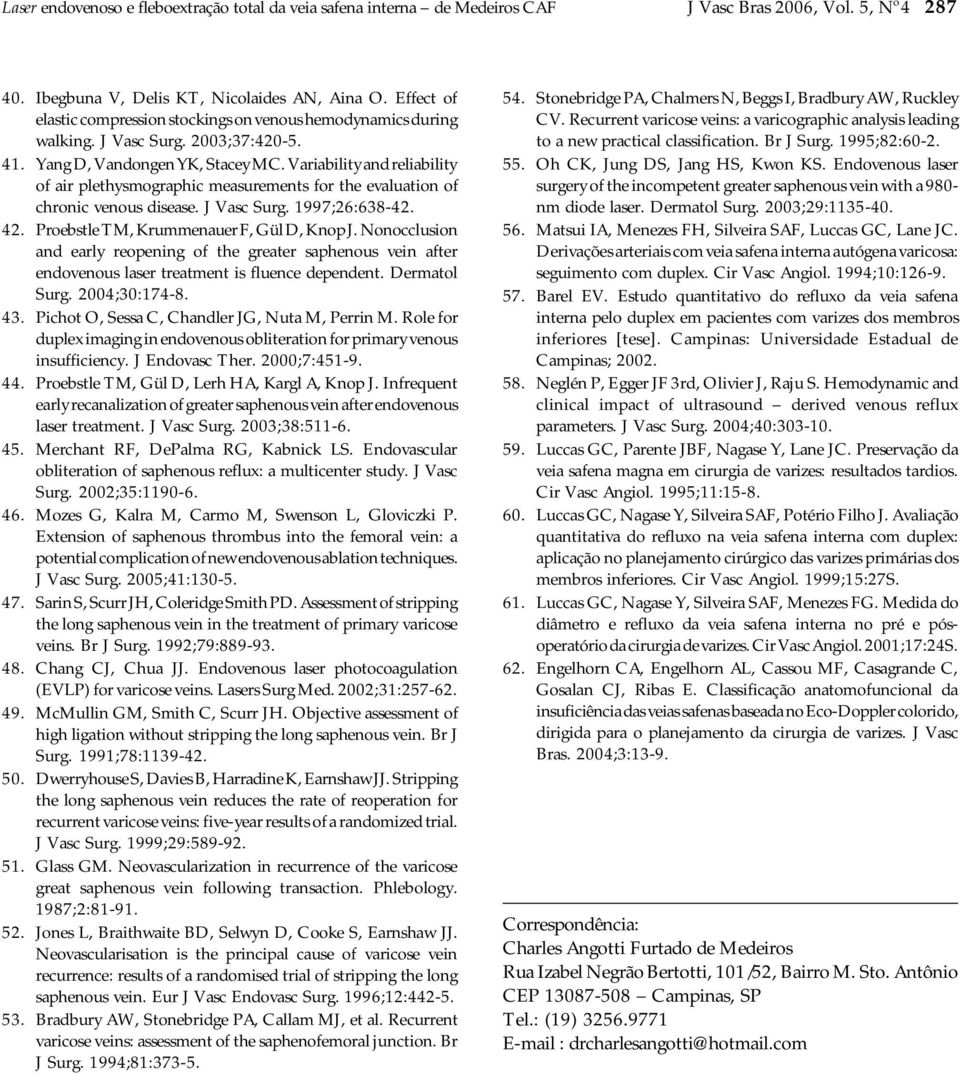 Variability and reliability of air plethysmographic measurements for the evaluation of chronic venous disease. J Vasc Surg. 1997;26:638-42. 42. Proebstle TM, Krummenauer F, Gül D, Knop J.