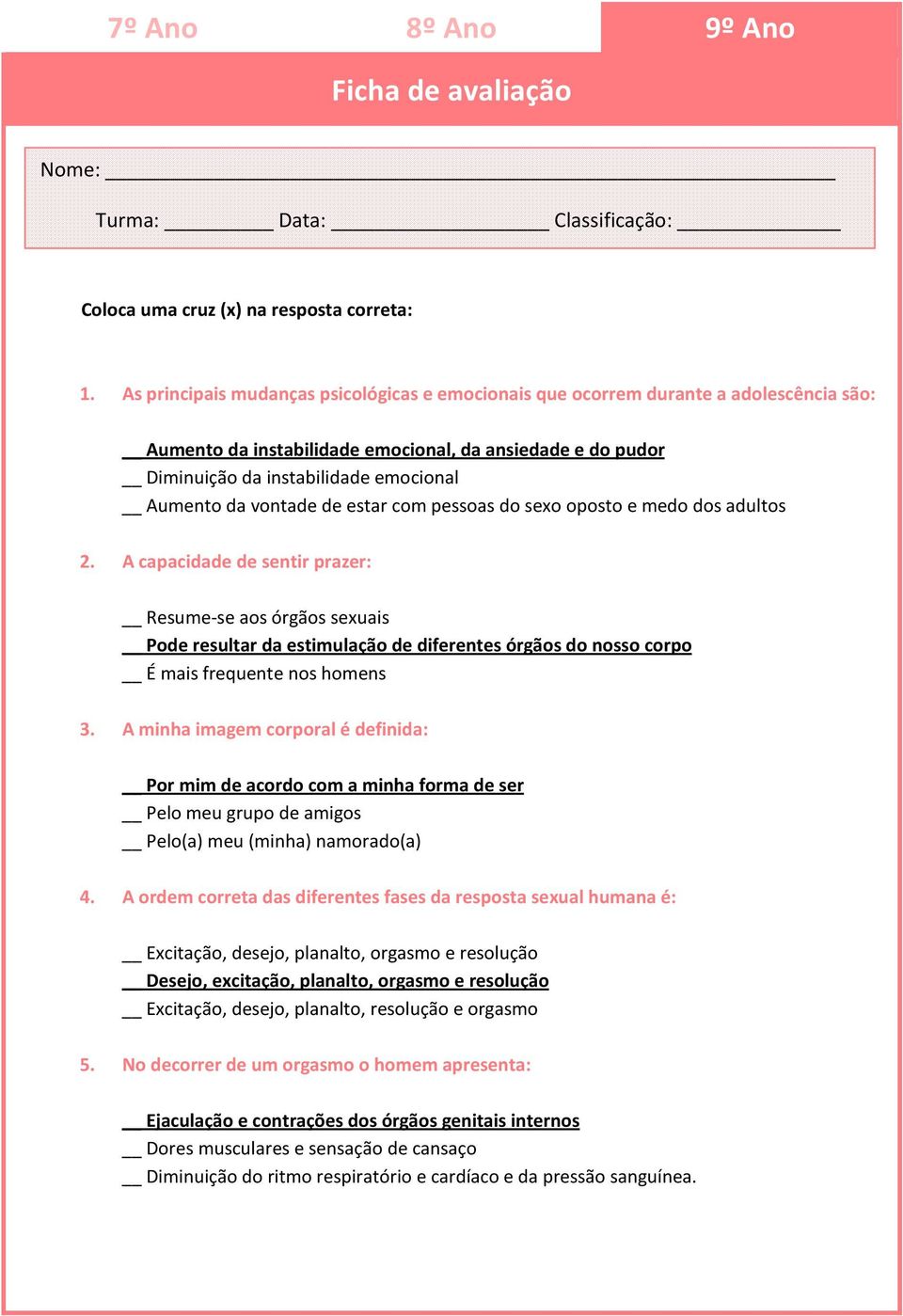 A capacidade de sentir prazer: Resume-se aos órgãos sexuais Pode resultar da estimulação de diferentes órgãos do nosso corpo É mais frequente nos homens 3.