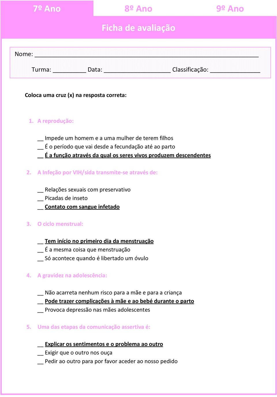 O ciclo menstrual: Tem início no primeiro dia da menstruação É a mesma coisa que menstruação Só acontece quando é libertado um óvulo 4.