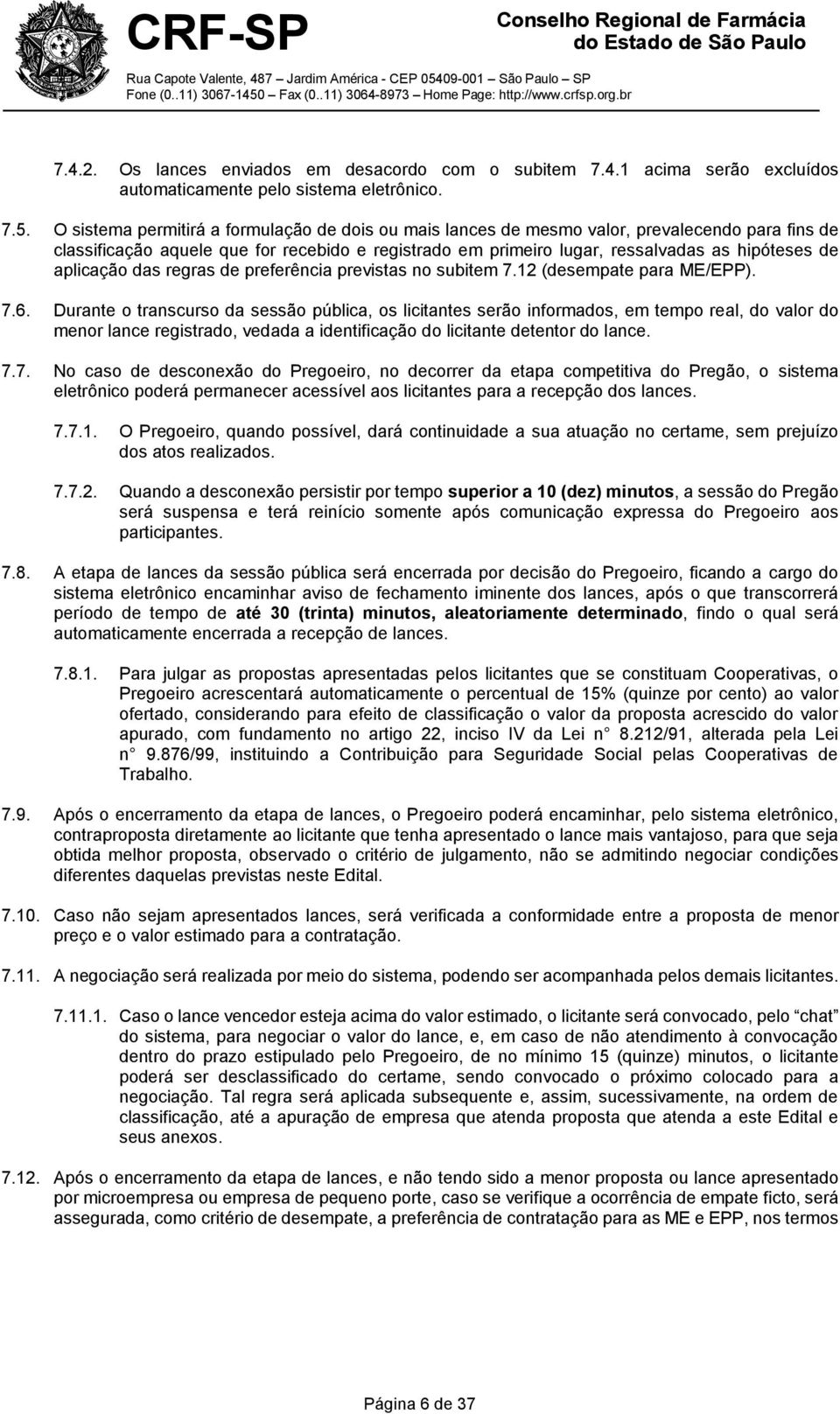 aplicação das regras de preferência previstas no subitem 7.12 (desempate para ME/EPP). 7.6.