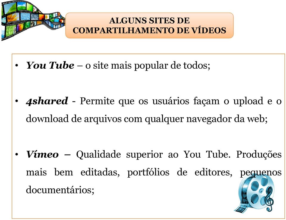 arquivos com qualquer navegador da web; Vímeo Qualidade superior ao You