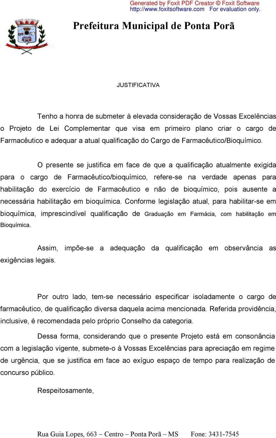 O presente se justifica em face de que a qualificação atualmente exigida para o cargo de Farmacêutico/bioquímico, refere-se na verdade apenas para habilitação do exercício de Farmacêutico e não de