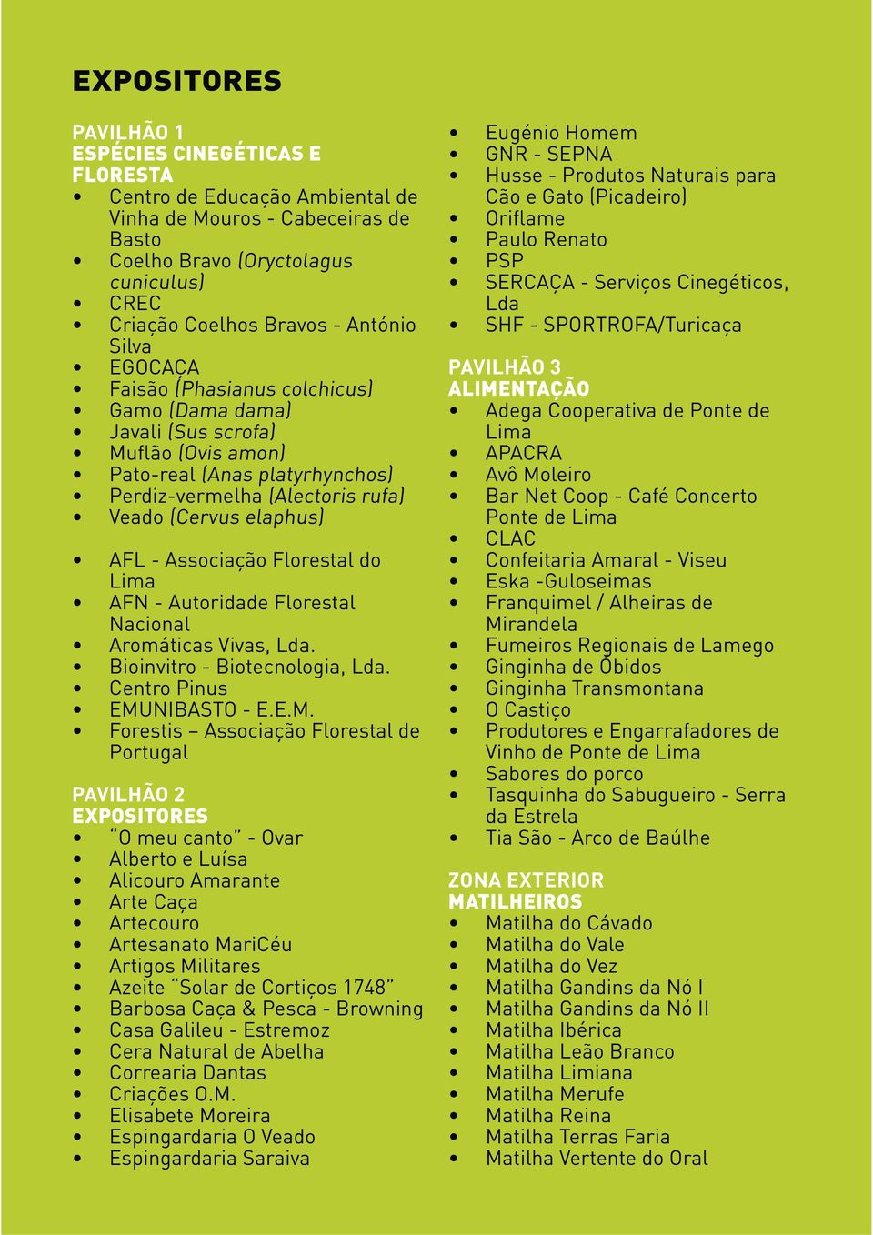 Associação Florestal do Lima AFN - Autoridade Florestal Nacional Aromáticas Vivas, Lda. Bioinvitro - Biotecnologia, Lda. Centro Pinus EMU