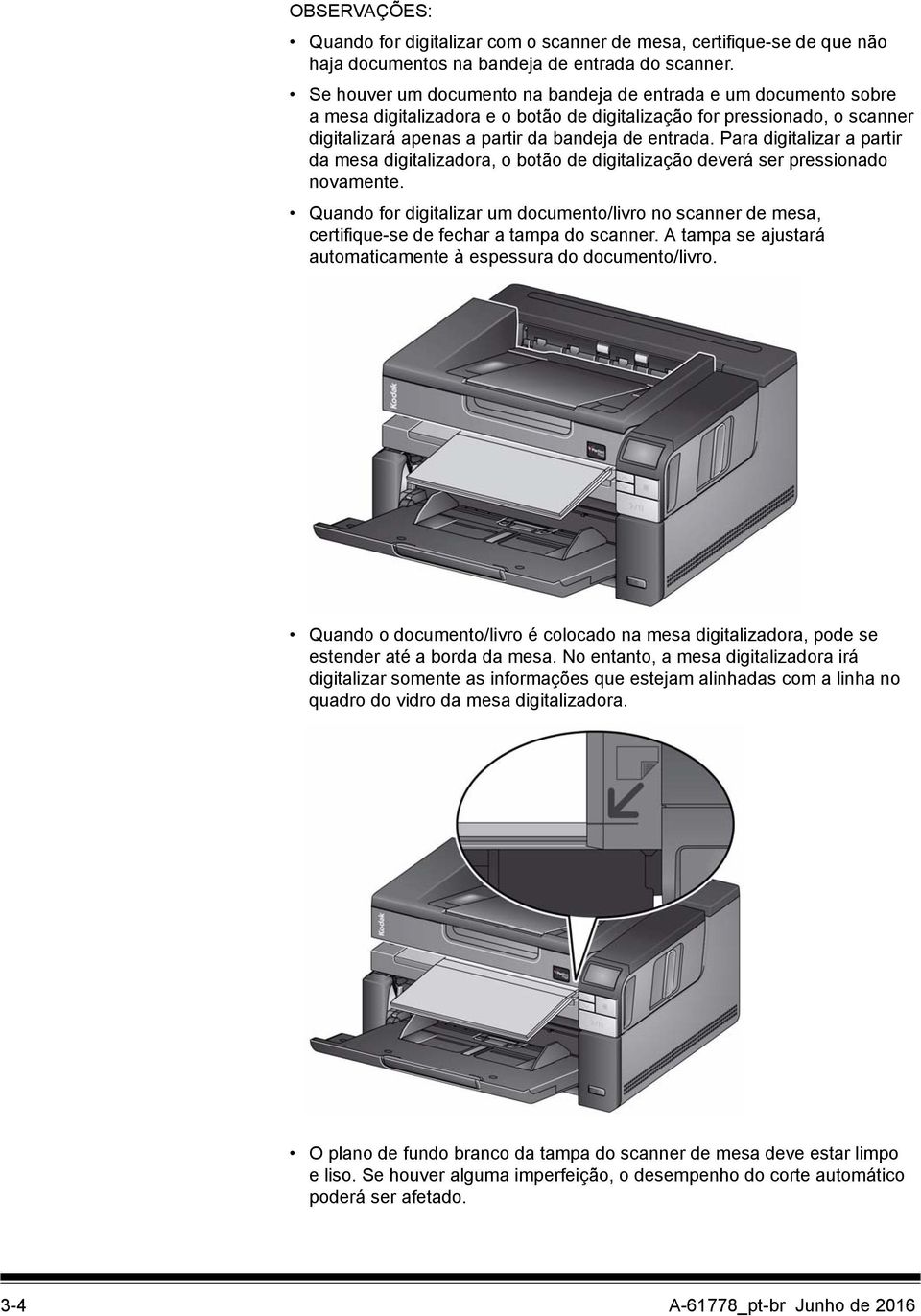 Para digitalizar a partir da mesa digitalizadora, o botão de digitalização deverá ser pressionado novamente.