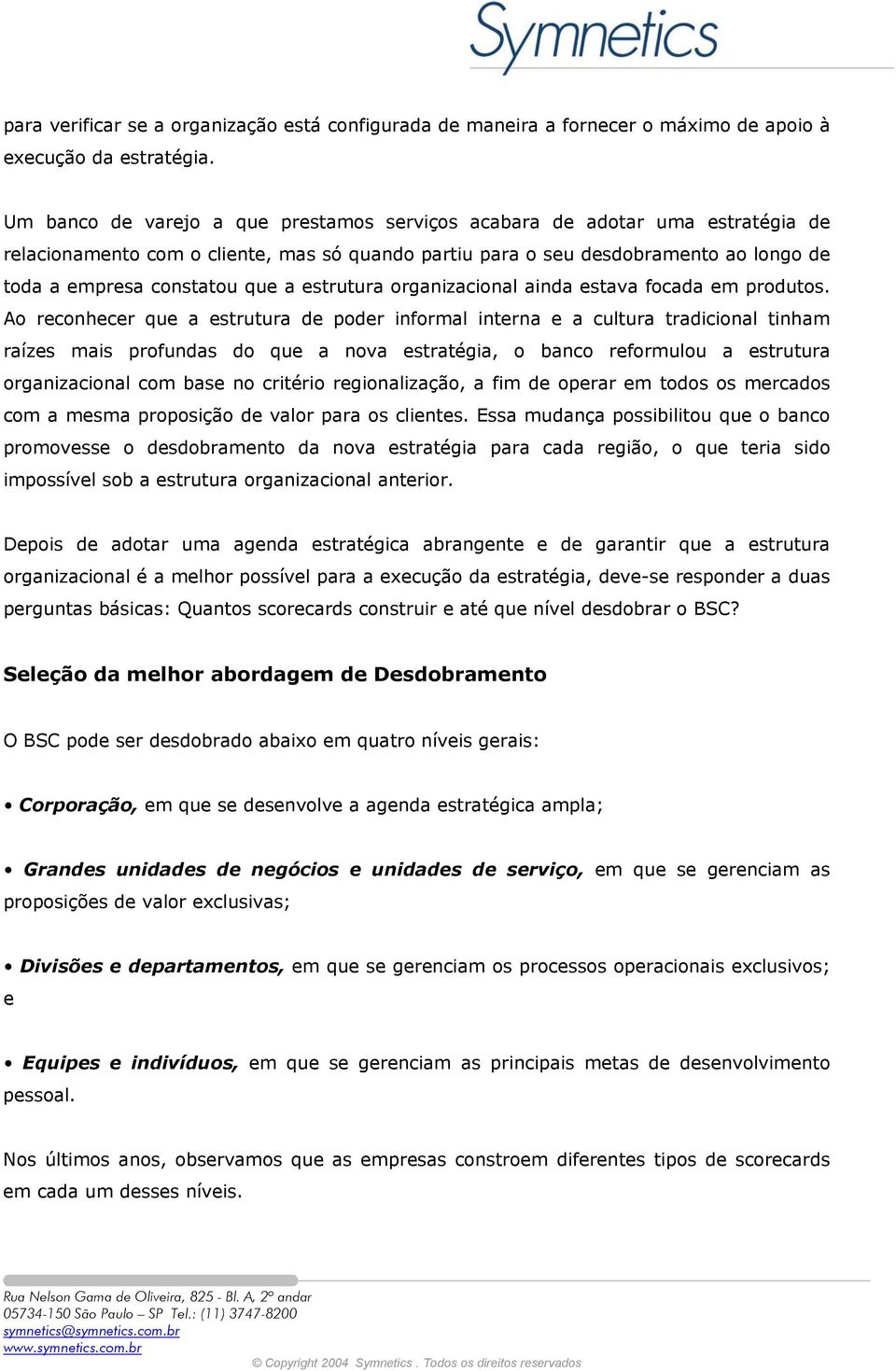 estrutura organizacional ainda estava focada em produtos.