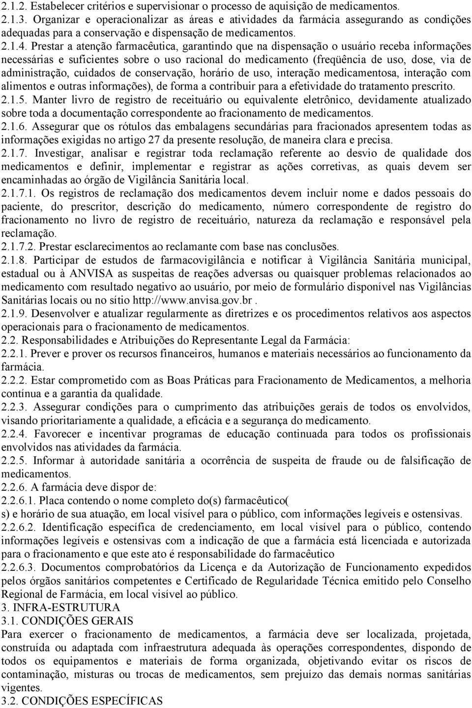 Prestar a atenção farmacêutica, garantindo que na dispensação o usuário receba informações necessárias e suficientes sobre o uso racional do medicamento (freqüência de uso, dose, via de