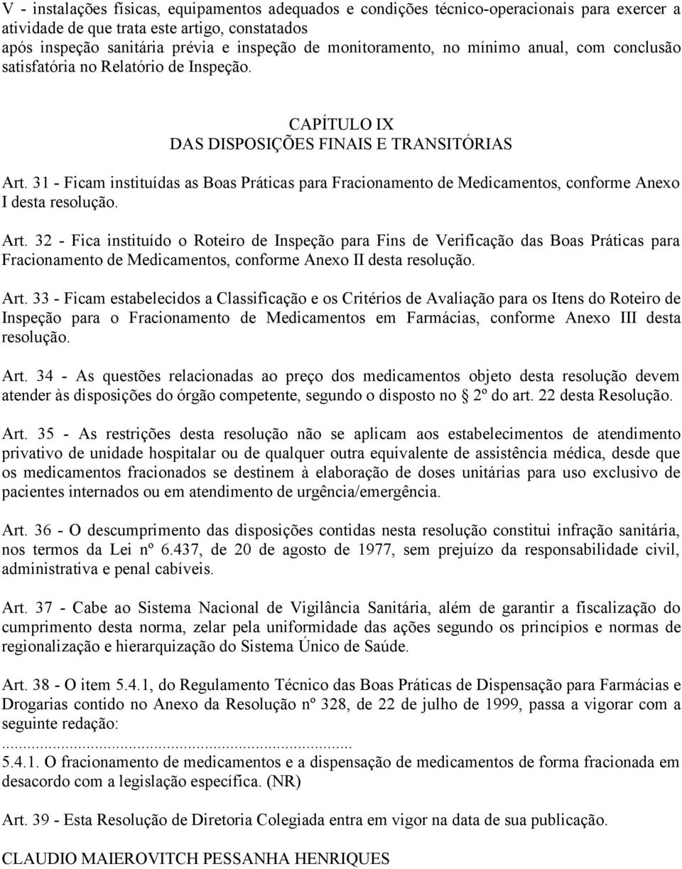 31 - Ficam instituídas as Boas Práticas para Fracionamento de Medicamentos, conforme Anexo I desta resolução. Art.