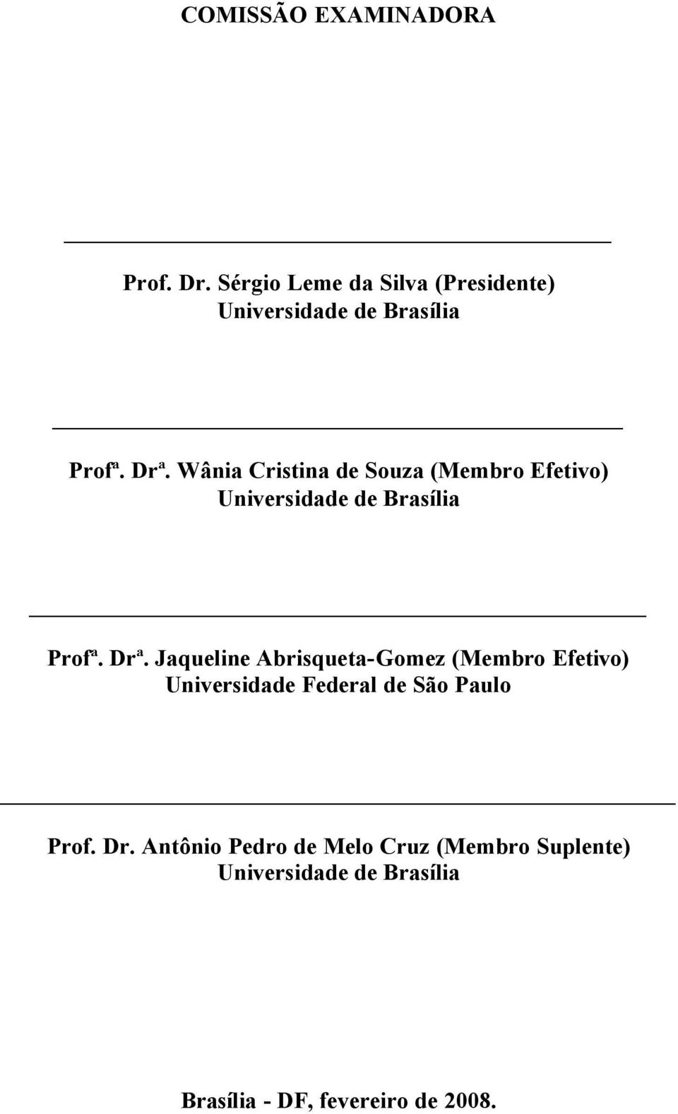 Wânia Cristina de Souza (Membro Efetivo) Universidade de Brasília Profª. Drª.