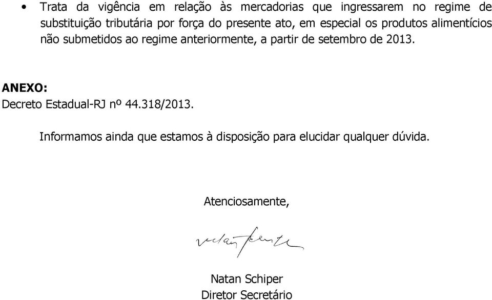 anteriormente, a partir de setembro de 2013. ANEXO: Decreto Estadual-RJ nº 44.318/2013.