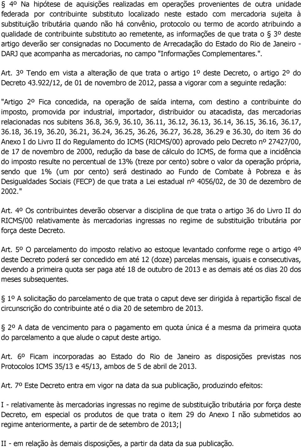 Arrecadação do Estado do Rio de Janeiro - DARJ que acompanha as mercadorias, no campo "Informações Complementares.". Art.