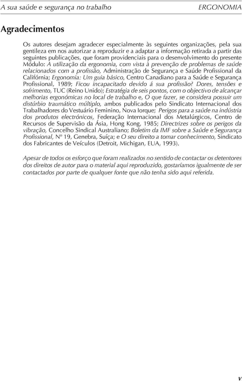 Segurança e Saúde Profissional da Califórnia; Ergonomia: Um guia básico, Centro Canadiano para a Saúde e Segurança Profissional, 1989; Ficou incapacitado devido á sua profissão?