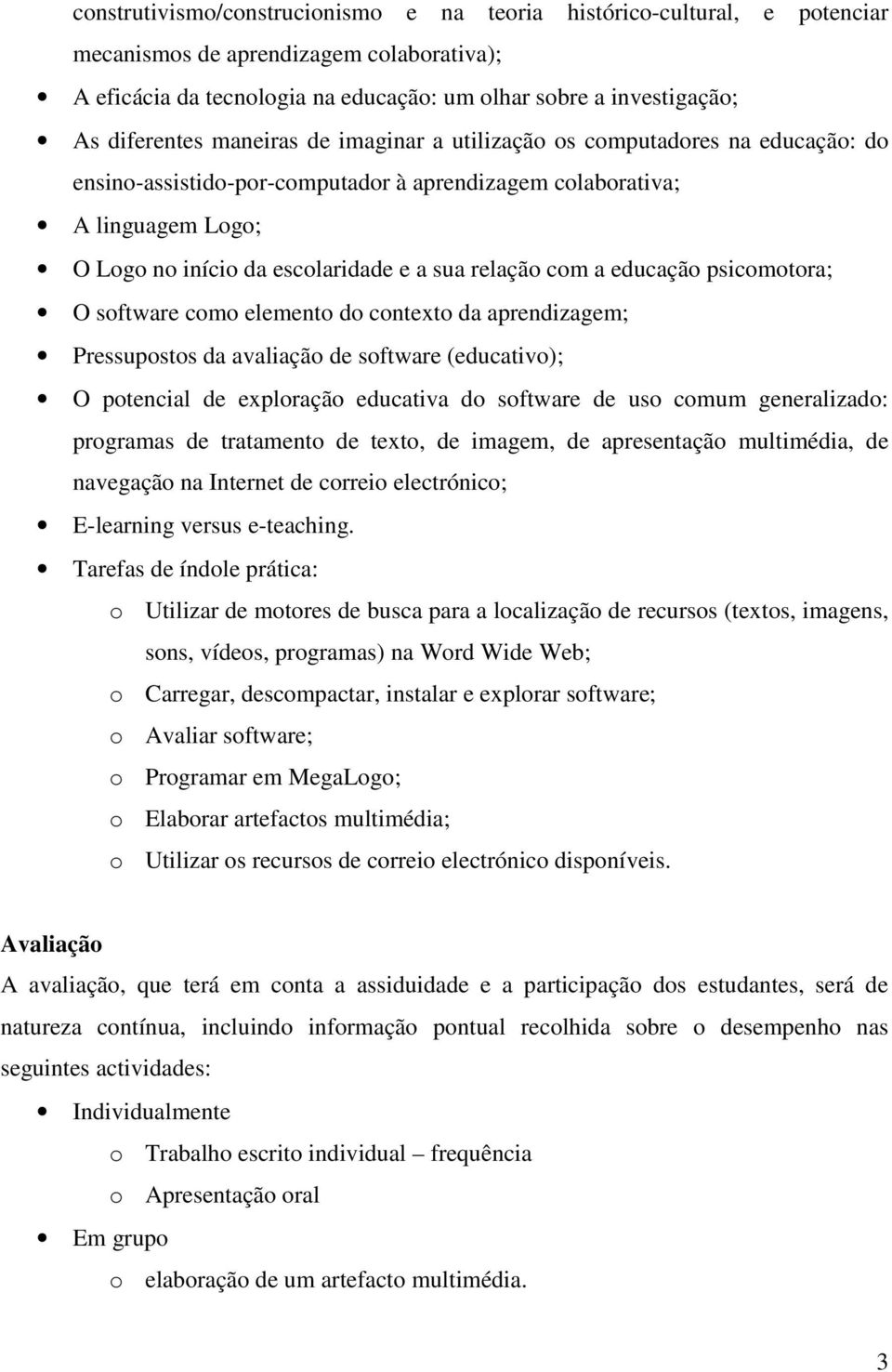 educação psicomotora; O software como elemento do contexto da aprendizagem; Pressupostos da avaliação de software (educativo); O potencial de exploração educativa do software de uso comum