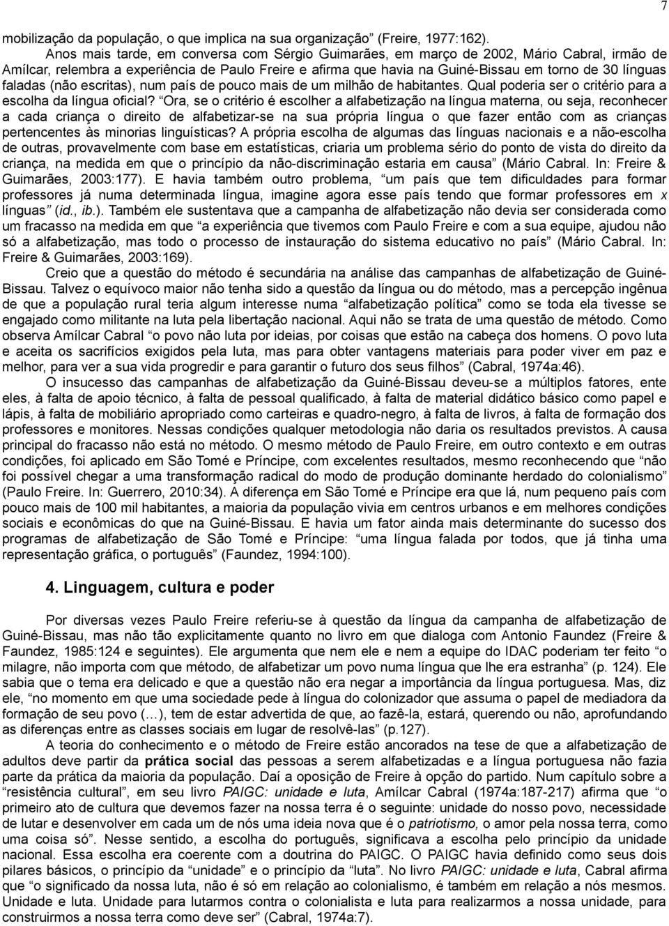 faladas (não escritas), num país de pouco mais de um milhão de habitantes. Qual poderia ser o critério para a escolha da língua oficial?