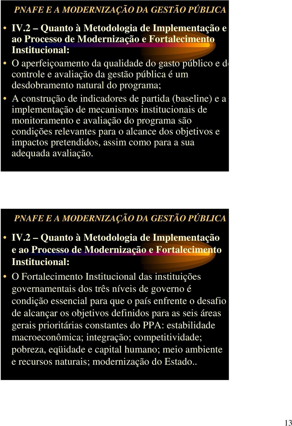 relevantes para o alcance dos objetivos e impactos pretendidos, assim como para a sua adequada avaliação. IV.