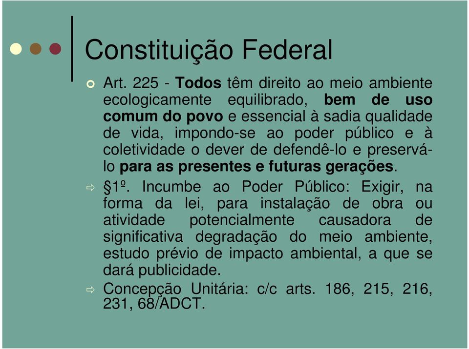 impondo-se ao poder público e à coletividade o dever de defendê-lo e preserválo para as presentes e futuras gerações. 1º.