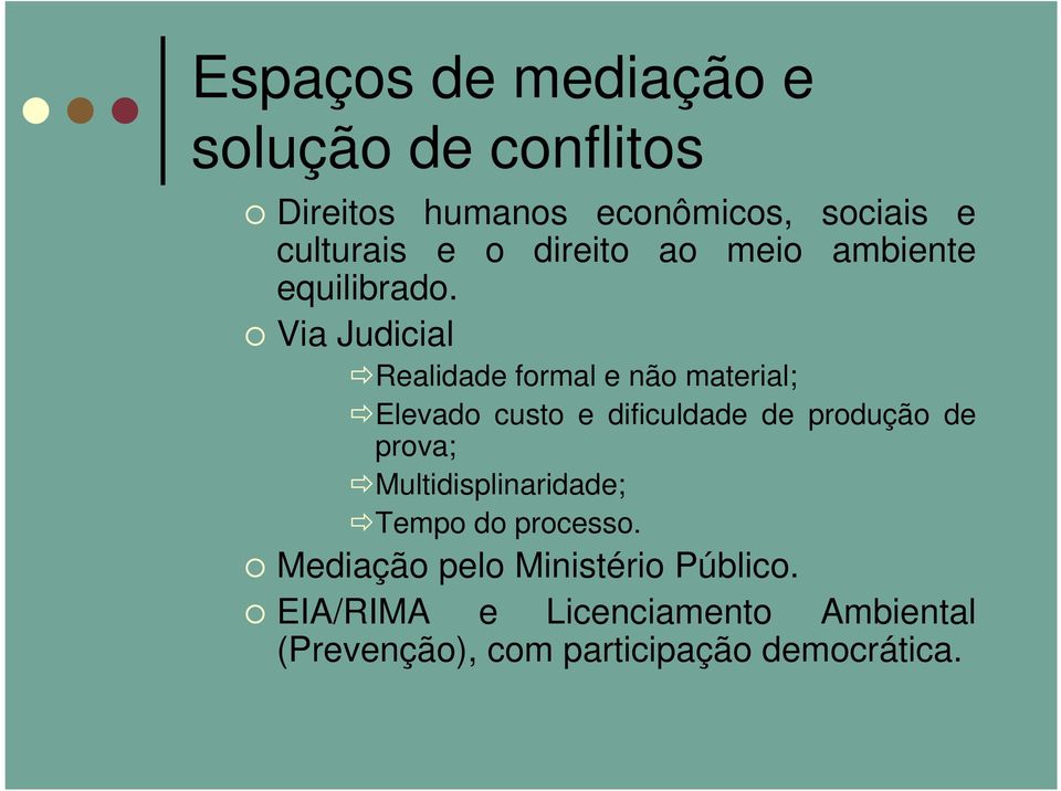 Via Judicial Realidade formal e não material; Elevado custo e dificuldade de produção de prova;