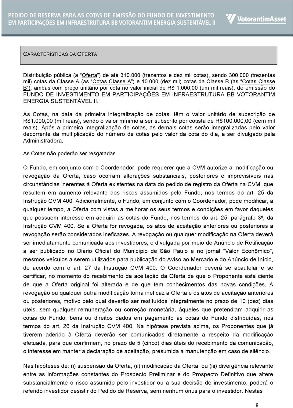 000,00 (um mil reais), de emissão do FUNDO DE INVESTIMENTO EM PARTICIPAÇÕES EM INFRAESTRUTURA BB VOTORANTIM ENERGIA SUSTENTÁVEL II.