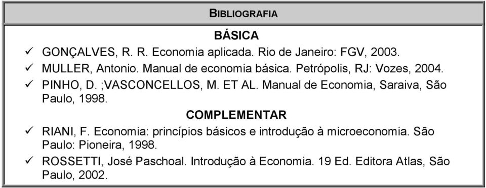 Manual de Economia, Saraiva, São Paulo, 1998. COMPLEMENTAR RIANI, F.