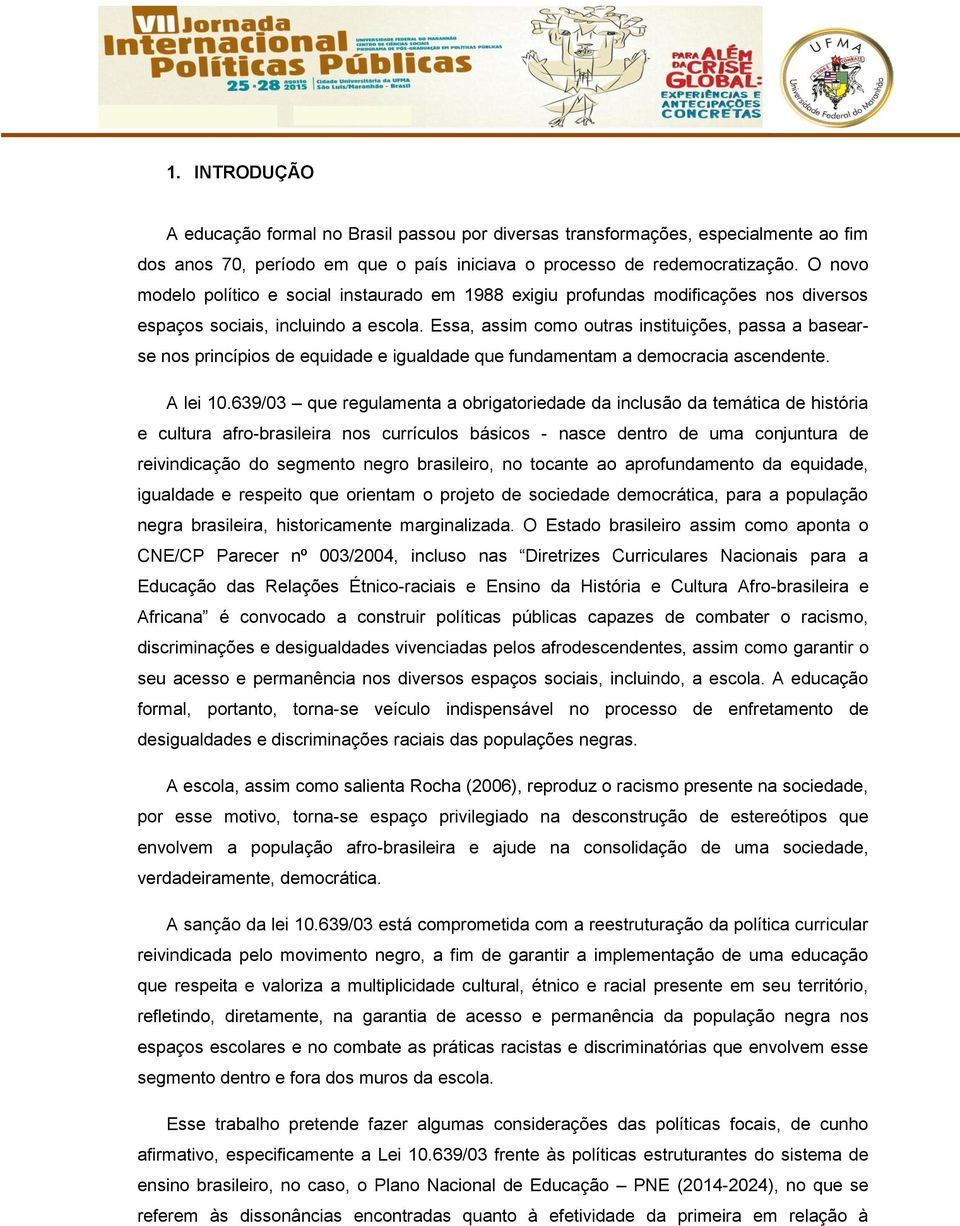 Essa, assim como outras instituições, passa a basearse nos princípios de equidade e igualdade que fundamentam a democracia ascendente. A lei 10.