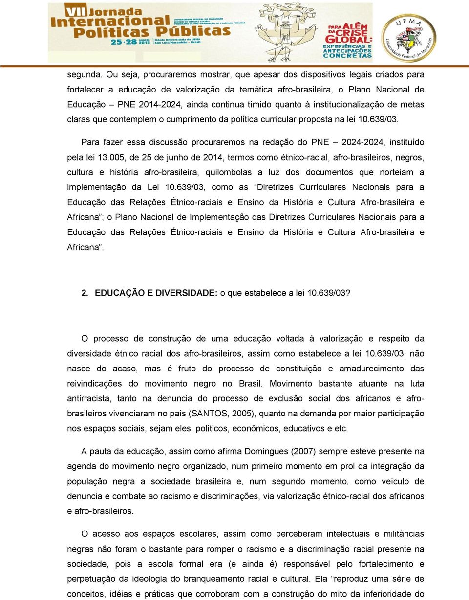 continua tímido quanto à institucionalização de metas claras que contemplem o cumprimento da política curricular proposta na lei 10.639/03.