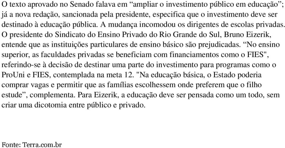 O presidente do Sindicato do Ensino Privado do Rio Grande do Sul, Bruno Eizerik, entende que as instituições particulares de ensino básico são prejudicadas.